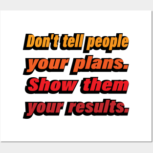 Don't tell people your plans. Show them your results Posters and Art